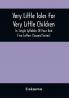 Very Little Tales For Very Little Children : In Single Syllables Of Four And Five Letters (Second Series)