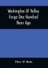 Washington At Valley Forge One Hundred Years Ago : Or The Foot-Prints Of The Revolution