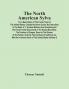 The North American Sylva; Or A Description Of The Forest Trees Of The United States Canada And Nova Scotia. Not Described In The Work Of F. Andrew Michaux And Containing All The Forest Treets Discovered In The Rocky Mountains The Territory Of Oreg