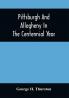 Pittsburgh And Allegheny In The Centennial Year