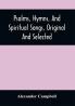 Psalms Hymns And Spiritual Songs Original And Selected