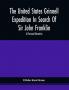 The United States Grinnell Expedition In Search Of Sir John Franklin; A Personal Narrative