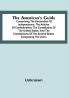 The American's Guide: Comprising The Declaration Of Independence; The Articles Of Confederation; The Constitution Of The United States And The Constitutions Of The Several States Composing The Union