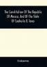 The Constitution Of The Republic Of Mexico And Of The State Of Coahuila & Texas : Containing Also An Abridgement Of The Laws Of The General And State Governments Relating To Colonization ; With Sundry Other Laws And Documents Not Before Published Particularly Relating To Coahuila And Texas ; The Documents Relating To The Galveston Bay And Texas Land Company ; The Grants To Messrs. Wilson And Exter And To Col. John Dominguez ; With A Description Of The Soil Climate Productions Local And Commercial Advantages Of That Interesting Country