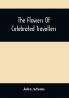 The Flowers Of Celebrated Travellers : Being A Selection From The Most Elegant Entertaining And Instructive Travels
