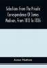 Selections From The Private Correspondence Of James Madison From 1813 To 1836
