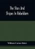 The Stars And Stripes In Rebeldom : A Series Of Papers Written By Federal Prisoners (Privates) In Richmond Tuscaloosa New Orleans And Salisbury N.C. ; With An Appendix
