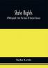 State Rights; A Photograph From The Ruins Of Ancient Greece With Appended Dissertations On The Ideas Of Nationality Of Sovereignty And The Right Of Revolution
