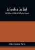 A Treatise On Diet; With A View To Establish On Practical Grounds A System Of Rules For The Prevention And Cure Of The Diseases Incident To A Disordered State Of The Digestive Functions