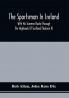 The Sportsman In Ireland : With His Summer Route Through The Highlands Of Scotland (Volume Ii)