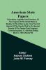 American State Papers; Documents Legislative And Executive Of The Congress Of The United States In Relation To The Public Lands From The First Session Of The Twenty-Third To The Second Session Of The Twenty-Third Congress Commencing April 11 1834 An