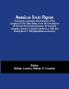 American State Papers; Documents Legislative And Executive Of The Congress Of The United States From The First Session Of The First To The Second Session Of The Tenth Congress Inclusive