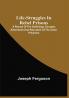 Life-Struggles In Rebel Prisons : A Record Of The Sufferings Escapes Adventures And Starvation Of The Union Prisoners; Containing An Appendix With The Names Regiments And Date Of Death Of Pennsylvania Soldiers Who Died At Andersonville.