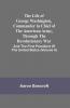 The Life Of George Washington Commander In Chief Of The American Army Through The Revolutionary War : And The First President Of The United States (Volume Ii)