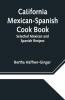 California Mexican-Spanish Cook Book: Selected Mexican And Spanish Recipes