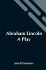 Abraham Lincoln: A Play