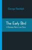 The Early Bird: A Business Man'S Love Story