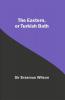 The Eastern Or Turkish Bath