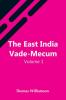 The East India Vade-Mecum V.1 Or Complete Guide To Gentlemen Intended For The Civil Mmilitary Or Naval Service Of The East India Company. Volume 1