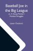 Baseball Joe In The Big League; Or A Young Pitcher'S Hardest Struggles