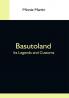 Basutoland; Its Legends And Customs