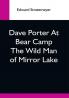 Dave Porter At Bear Camp The Wild Man Of Mirror Lake
