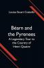 Béarn and the Pyrenees; A Legendary Tour to the Country of Henri Quatre