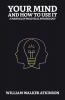 Your Mind and How to Use It: A Manual of Practical Psychology