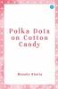 Polka Dots On Cotton Candy