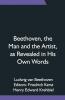 Beethoven The Man And The Artist As Revealed In His Own Words