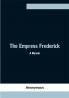 The Empress Frederick: a memoir