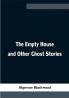 The Empty House and Other Ghost Stories