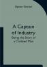 A Captain of Industry: Being the Story of a Civilized Man