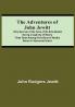 The Adventures Of John Jewitt; Only Survivor Of The Crew Of The Ship Boston During A Captivity Of Nearly Three Years Among The Indians Of Nootka Sound In Vancouver Island