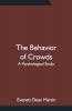 The Behavior Of Crowds: A Psychological Study