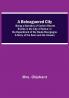 A Beleaguered City; Being A Narrative Of Certain Recent Events In The City Of Semur In The Department Of The Haute Bourgogne. A Story Of The Seen And The Unseen