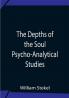 The Depths Of The Soul Psycho-Analytical Studies