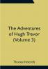The Adventures of Hugh Trevor (Volume 3)