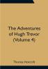 The Adventures of Hugh Trevor (Volume 4)