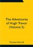 The Adventures of Hugh Trevor (Volume 5)