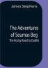 The Adventures Of Seumas Beg; The Rocky Road To Dublin