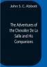 The Adventures Of The Chevalier De La Salle And His Companions In Their Explorations Of The Prairies Forests Lakes And Rivers Of The New World And Their Interviews With The Savage Tribes Two Hundred Years Ago