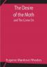 The Desire of the Moth; and The Come On