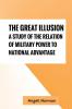 The Great Illusion A Study of the Relation of Military Power to National Advantage