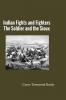 Indian Fights and Fighters: The Soldier and the Sioux