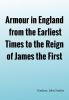 Armour in England from the Earliest Times to the Reign of James the First