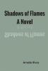 Shadows of Flames: A Novel