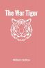 The War Tiger Or Adventures And Wonderful Fortunes Of The Young Sea Chief And His Lad Chow: A Tale Of The Conquest Of China