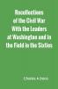 Recollections of the Civil War With the Leaders at Washington and in the Field in the Sixties
