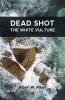 Dead Shot: The White Vulture A Romance Of The Yellowstone